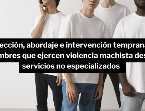 Detección, abordaje e intervención temprana de hombres que ejercen violencia machista desde servicios no especializados (modelo ENGAGE)